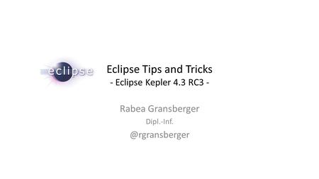 Eclipse Tips and Tricks - Eclipse Kepler 4.3 RC3 - Rabea Gransberger