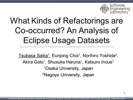 Software Engineering Laboratory, Department of Computer Science, Graduate School of Information Science and Technology, Osaka University What Kinds of.