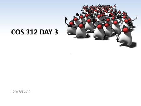 COS 312 DAY 3 Tony Gauvin. Ch 1 -2 Agenda Questions? Assignment 1 DUE right now Assignment 2 Posted – Due Feb 5 prior to class Using Classes and Objects.