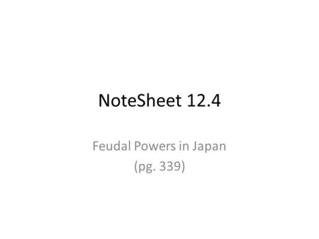 NoteSheet 12.4 Feudal Powers in Japan (pg. 339). 1. How does geography affect Japanese history? Japan was 120 miles from Korea and 500 miles from China.