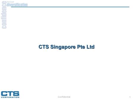 Confidential 1 CTS Singapore Pte Ltd. Confidential 2 SGP - EC Products 7G filters Low Cost OCXO Front End Modules RF Module- VCO/PLL Freq Translators/