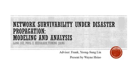 Adviser: Frank, Yeong-Sung Lin Present by Wayne Hsiao.