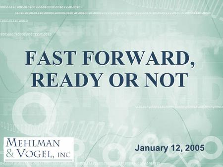 FAST FORWARD, READY OR NOT January 12, 2005. CHANGE CHANGE IS THE NEW REALITY A World Constantly Remade 1984 Nuclear War / Japan Inc. China, India, USSR.