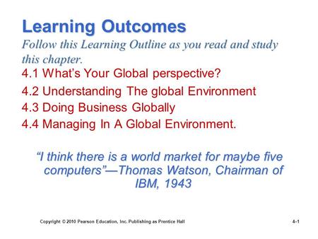 Copyright © 2010 Pearson Education, Inc. Publishing as Prentice Hall 4–1 Learning Outcomes Follow this Learning Outline as you read and study this chapter.