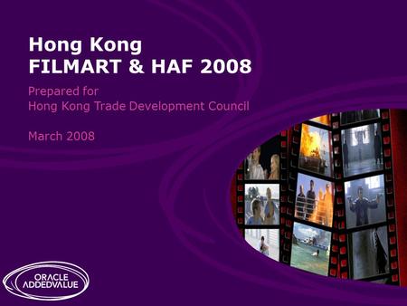 Hong Kong FILMART & HAF 2008 1 Prepared for Hong Kong Trade Development Council March 2008 Hong Kong FILMART & HAF 2008.