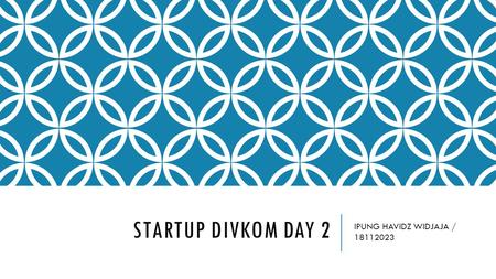 STARTUP DIVKOM DAY 2 IPUNG HAVIDZ WIDJAJA / 18112023.