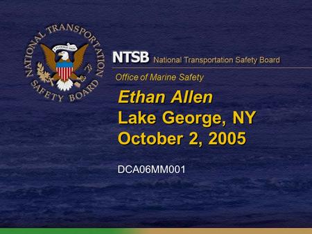 Office of Marine Safety Ethan Allen Lake George, NY October 2, 2005 DCA06MM001.