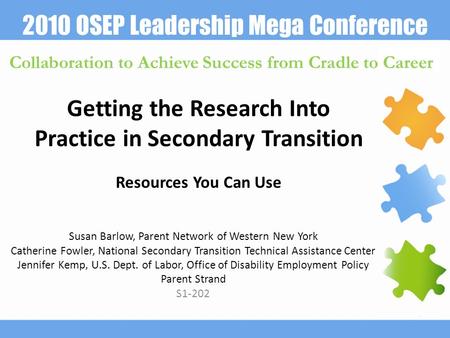 2010 OSEP Leadership Mega Conference Collaboration to Achieve Success from Cradle to Career Getting the Research Into Practice in Secondary Transition.