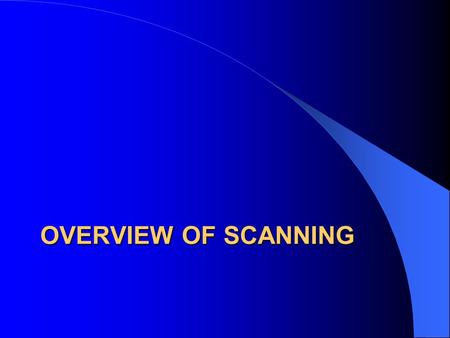 OVERVIEW OF SCANNING. Scanning Scanning takes a picture Similar technology to the copy machine but outputs to a digital file, not paper.