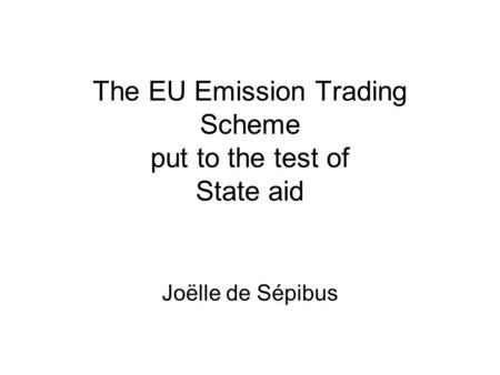 The EU Emission Trading Scheme put to the test of State aid Joëlle de Sépibus.