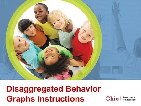 Disaggregated Behavior Graphs Instructions. Disaggregated Behavior Data How to Build Graphs Using OH EMIS Data and Excel OH State Support Team Region.