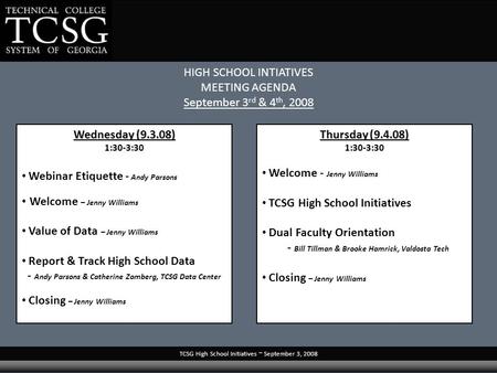 TCSG High School Initiatives ~ September 3, 2008 HIGH SCHOOL INTIATIVES MEETING AGENDA September 3 rd & 4 th, 2008 Wednesday (9.3.08) 1:30-3:30 Webinar.