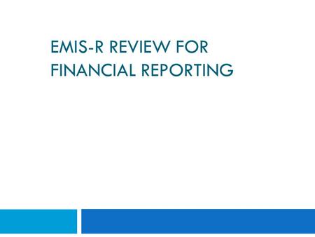 EMIS-R REVIEW FOR FINANCIAL REPORTING NWOCA Calendar Year-end Meeting December, 2009.