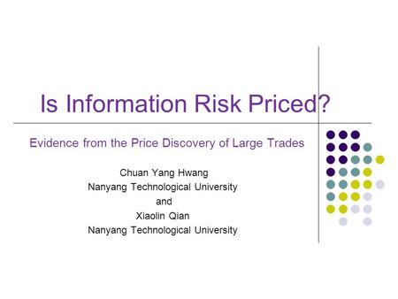 Is Information Risk Priced? Evidence from the Price Discovery of Large Trades Chuan Yang Hwang Nanyang Technological University and Xiaolin Qian Nanyang.