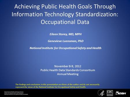 Achieving Public Health Goals Through Information Technology Standardization: Occupational Data Eileen Storey, MD, MPH Genevieve Luensman, PhD National.