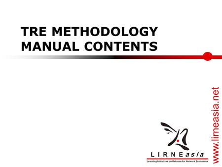 Www.lirneasia.net TRE METHODOLOGY MANUAL CONTENTS.