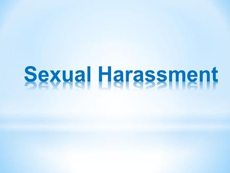 It’s fairly straightforward: * sexual harassment can cause emotional damage * ruin personal lives * end careers. * It can also cost money; lots of money..