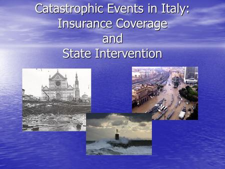 Catastrophic Events in Italy: Insurance Coverage and State Intervention.