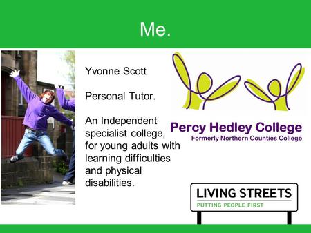 Me. Yvonne Scott Personal Tutor. An Independent specialist college, for young adults with learning difficulties and physical disabilities.