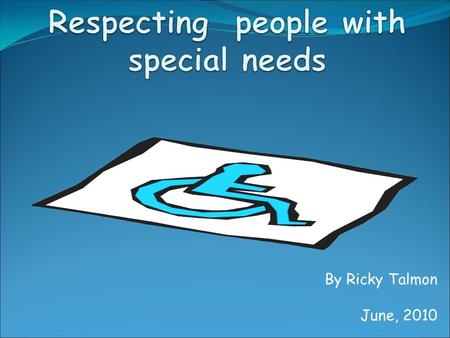 By Ricky Talmon June, 2010. Introduction In this lesson, we will focus on the challenges facing disabled people. Their hopes, dreams and fears are just.