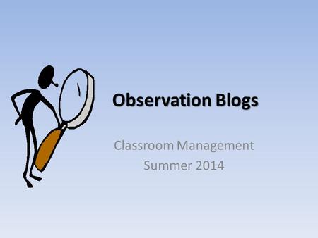 Observation Blogs Classroom Management Summer 2014.