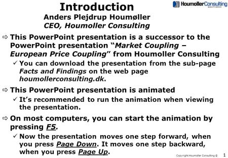 Copyright Houmoller Consulting © Introduction Anders Plejdrup Houmøller CEO, Houmoller Consulting ðThis PowerPoint presentation is a successor to the PowerPoint.