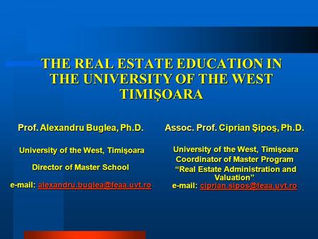 THE REAL ESTATE EDUCATION IN THE UNIVERSITY OF THE WEST TIMIŞOARA Prof. Alexandru Buglea, Ph.D. University of the West, Timişoara University of the West,