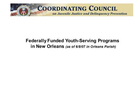 Federally Funded Youth-Serving Programs in New Orleans (as of 6/8/07 in Orleans Parish)