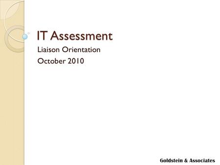 Goldstein & Associates IT Assessment Liaison Orientation October 2010.