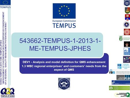 543662-TEMPUS-1-2013-1-ME-TEMPUS-JPHES “IMPROVEMENT OF PARTNERSHIP WITH ENTERPISES BY ENHENCEMENT OF A REGIONAL QUALITY MANAGEMENT POTENTIALS IN WBC” 543662-TEMPUS-1-2013-1-