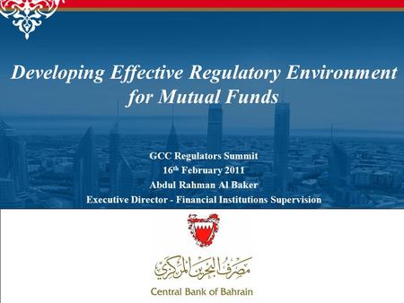 1 GCC Regulators Summit 16 th February 2011 Abdul Rahman Al Baker Executive Director - Financial Institutions Supervision Developing Effective Regulatory.