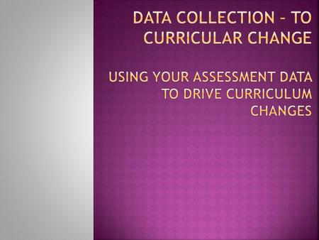  “…the systematic collection, review, and use of information about educational programs undertaken for the purpose of improving student learning and.