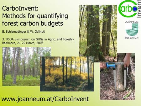 CarboInvent: Methods for quantifying forest carbon budgets B. Schlamadinger & W. Galinski 3. USDA Symposium on GHGs in Agric. and Forestry Baltimore, 21-22.