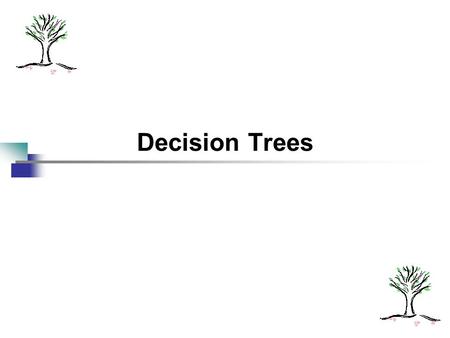 Decision Trees.