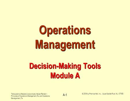 Transparency Masters to accompany Heizer/Render – Principles of Operations Management, 5e, and Operations Management, 7e © 2004 by Prentice Hall, Inc.,