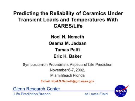 Predicting the Reliability of Ceramics Under Transient Loads and Temperatures With CARES/Life Noel N. Nemeth Osama M. Jadaan Tamas Palfi Eric H. Baker.