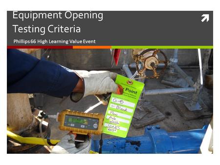  Phillips 66 High Learning Value Event Equipment Opening Testing Criteria.