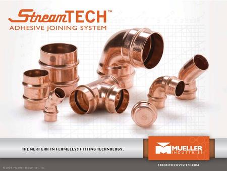 Objectives Offer a reliable, flameless joining system to reduce time and cost of joining copper tubing Keep the professional tradesman’s preferred plumbing.