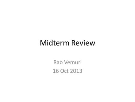 Midterm Review Rao Vemuri 16 Oct 2013. Posing a Machine Learning Problem Experience Table – Each row is an instance – Each column is an attribute/feature.