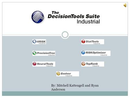 By: Mitchell Kattengell and Ryan Anderson DecisionTools Suite Overview 100% within excel – supports Excel 2000 and higher. Support parallel processing-