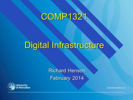 COMP1321 Digital Infrastructure Richard Henson February 2014.