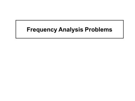 Frequency Analysis Problems. Problems 1. Extrapolation 2. Short Records 3. Extreme Data 4. Non-extreme Data 5. Stationarity of Data 6. Data Accuracy 7.