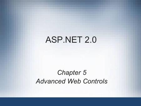 ASP.NET 2.0 Chapter 5 Advanced Web Controls. ASP.NET 2.0, Third Edition2 Objectives.