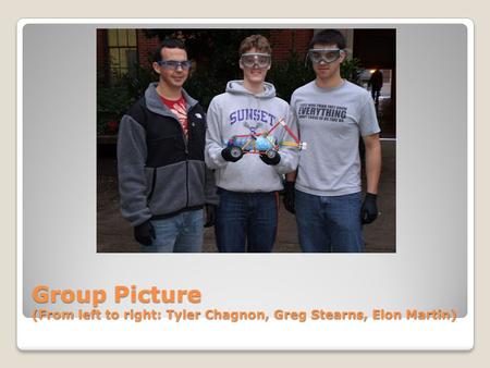 Group Picture (From left to right: Tyler Chagnon, Greg Stearns, Elon Martin)