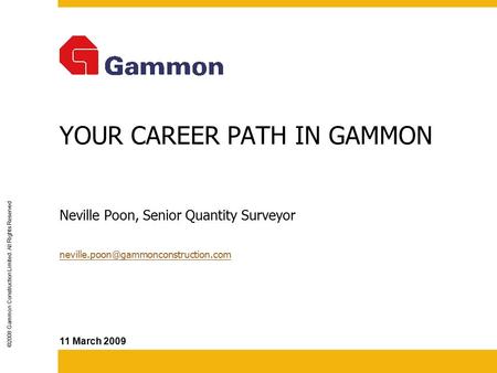 YOUR CAREER PATH IN GAMMON  Neville Poon, Senior Quantity Surveyor