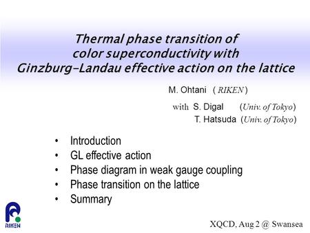 Thermal phase transition of color superconductivity with Ginzburg-Landau effective action on the lattice M. Ohtani ( RIKEN ) with S. Digal (Univ. of Tokyo)