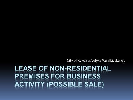 City of Kyiv, Str. Velyka Vasylkivska, 65. Description of the object  We invite investment and development companies to lease the commercial real estate.