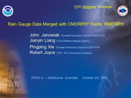 John Janowiak Climate Prediction Center/NCEP/NWS Jianyin Liang China Meteorological Agency Pingping Xie Climate Prediction Center/NCEP/NWS Robert Joyce.