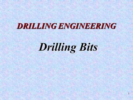 DRILLING ENGINEERING Drilling Bits.