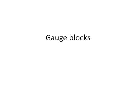 Gauge blocks.